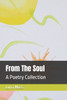 From The Soul: A Poetry Collection