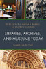 Libraries, Archives, and Museums Today: Insights from the Field