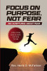 Focus On Purpose, Not Fear: 365 Scriptures About Fear. One For Each Day Of The Year