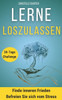 Loslassen lernen: Leben aufrÃ¤umen: Sich selber finden, lieben und fÃ¼r inneren Frieden: Loslassen lernen und sich selber finden: Befreie dich von alten