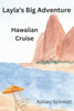 Layla's Big Adventure: Hawaiian Cruise