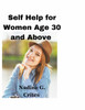 Self Help for Women age 30 and Above: A Journey of Self-Care for Women above 30 and Beyond""