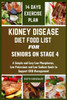Kidney Disease Diet Food List for Seniors on Stage 4: A Simple and Easy Low Phosphorus, Low Potassium and Low Sodium foods to Support CKD Management