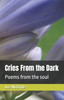 Cries From the Dark: Poems from the soul