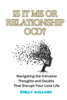Is It Me or Relationship Ocd: Navigating the Intrusive Thoughts and Doubts That Disrupt Your Love Life