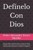 Defínelo Con Dios: Empieza a definir tu grandioso futuro. Haz que sea exitoso y próspero, lleva tu salud, tu economía y finanzas, a nuevo