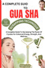 A Complete Guide to Guasha Scrapping Technique: The Complete Guide To Natural Way Of Prevention And Treatment Through Traditional Chinese Medicine Eve