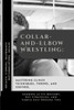Collar-and-Elbow Wrestling: Mastering Clinch Techniques, Throws, and Control: Looking at Its History, Key Strategies, and Simple Self-Defense Tips