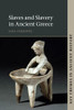 Slaves And Slavery In Ancient Greece (Key Themes In Ancient History) - 9781107658899