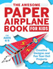 The Awesome Paper Airplane Book For Kids: Creative Designs And Fun Tear-Out Projects