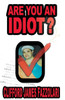 Are You an Idiot?