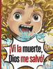 ¡Vi la muerte, Dios me salvó!