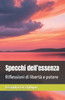 Specchi dell'essenza: Riflessioni di libertÃ  e potere