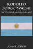 Rodolfo Jorge Walsh: The Typewriter and the Gun: (12-500)