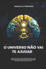 O Universo Não Vai Te Ajudar