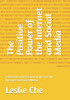 The Positive Power of the Internet and Social Media: Celebrating the Positive Impact of the Internet and Social Media.