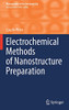 Electrochemical Methods Of Nanostructure Preparation (Monographs In Electrochemistry)