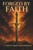 Forged by Faith: Daily Devotional for Men