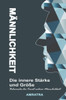 MÃ¤nnlichkeit: Die innere StÃ¤rke und GrÃ¶ÃŸe