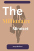 The Millionaire Mindset: Unlocking the Secrets to wealth and success