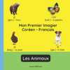 Mon Premier Imagier Coréen-Français, Les Animaux: Apprendre le Coréen pour Enfants et Débutants - Livre Bilingue Illustré en Coréen avec Traductions F