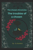 The Chosen chronicles - troubles of a chosen: Troubles of a Chosen