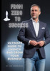 Start from Zero: The Complete Guide to Building a Successful Business