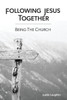 Following Jesus Together: Being the Church