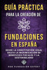 GuÃ­a PrÃ¡ctica para la CreaciÃ³n y GestiÃ³n de Fundaciones en EspaÃ±a