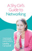 A Shy Girl'S Guide To Networking: A Practical Guide To Networking For Business Success