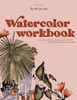 Watercolor Workbook: 30-Minute Beginner Botanical Projects On Premium Watercolor Paper