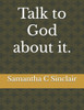 Talk to God about it.