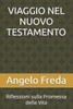 Viaggio Nel Nuovo Testamento: Riflessioni sulla Promessa della Vita