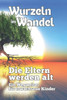 Wurzeln im Wandel: Die Eltern werden alt - Ein Wegweiser für erwachsene Kinder