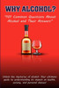 Why Alcohol?: ""101 Common Questions About Alcohol and Their Answers""