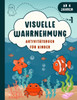 Visuelle Wahrnehmung: AktivitÃ¤tsbuch fÃ¼r Kinder: Fesselnde AktivitÃ¤ten und spielerische Herausforderungen zur FÃ¶rderung der visuellen Wahrnehmung, Unt