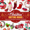 Christmas Knitting Magic: Patterns for Stockings, Ornaments, and Wreaths
