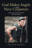 God Makes Angels And Navy Corpsmen: A Korean War Veteran'S Memories Of The War And Life