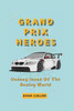 Grand Prix Heroes: Unsung Icons Of The Racing World
