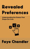 Revealed Preferences: Understanding the Choices That Shape Our Lives