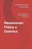 Resolvendo Física e Química: A Física e Química com exercícios aplicados no Ensino médio