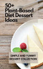 50+ Plant-Based Diet Dessert Ideas: Simple And Yummy Dessert Collection - 9781802772852