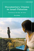 Documentary Cinema In Israel-Palestine: Performance, The Body, The Home - 9781838606824