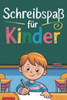 SchreibspaÃŸ fÃ¼r Kinder: Leicht Schreiben Lernen mit Ãœbungsseiten: Der perfekte Leitfaden fÃ¼r erste Schreibversuche - Buchstaben und WÃ¶rter Sch