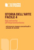 STORIA DELL'ARTE FACILE 4 dal seicento all'Impressionismo: attraverso mappe concettuali e schede di sintesi
