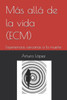 Más allá de la vida (ECM): Experiencias cercanas a la muerte