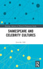 Shakespeare And Celebrity Cultures (Routledge Advances In Theatre & Performance Studies)