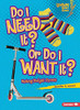 Do I Need It? Or Do I Want It?: Making Budget Choices (Lightning Bolt Books � ? Exploring Economics)