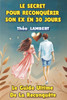 Le Secret Pour Reconquérir Son Ex En 30 Jours: Le Guide Ultime De La Reconquête