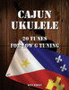 Cajun Ukulele: 20 Tunes for Low G Tuning